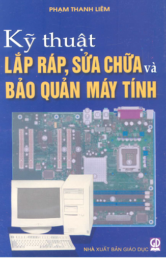 Kỹ Thuật Lắp Ráp, Sửa Chữa Và Bảo Quản Máy Tính (NXB Giáo Dục 2006) - Phạm Thanh Liêm, 157 Trang