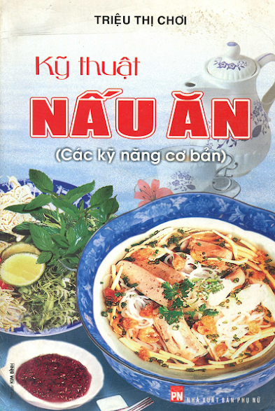 Kỹ Thuật Nấu Ăn - Các Kỹ Năng Cơ Bản (NXB Phụ Nữ 2007) - Triệu Thị Chơi, 242 Trang