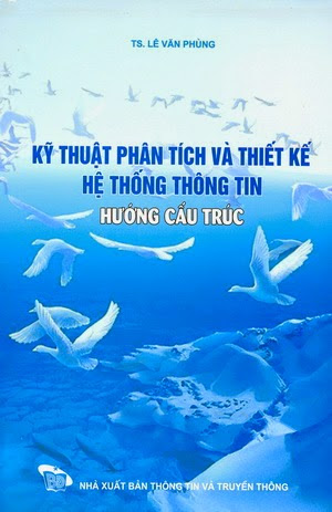 Kỹ Thuật Phân Tích Và Thiết Kế Hệ Thống Thông Tin Hướng Cấu Trúc - Lê Văn Phùng, 272 Trang