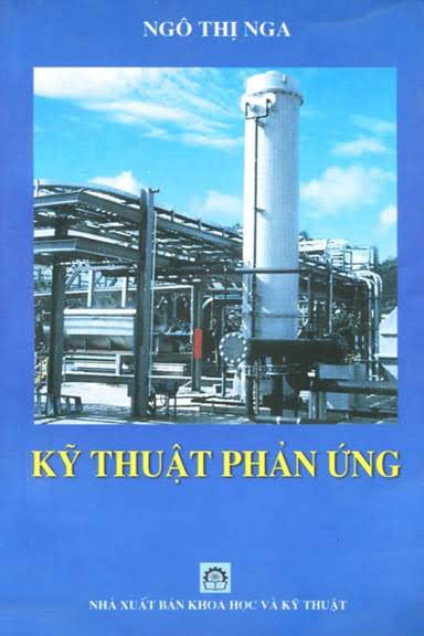 Kỹ Thuật Phản Ứng (NXB Khoa Học Kỹ Thuật 2012) - Ngô Thị Nga, 267 Trang
