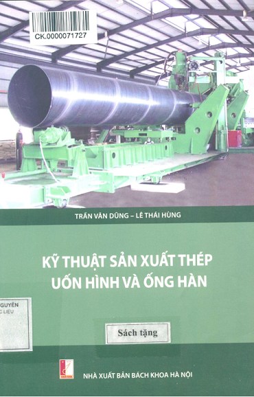 Kỹ Thuật Sản Xuất Thép Uốn Hình Và Ống Hàn (NXB Bách Khoa 2015) - Trần Văn Dũng, 341 Trang