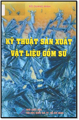 Kỹ Thuật Sản Xuất Vật Liệu Gốm Sứ (NXB Đại Học Quốc Gia 2012) - Đỗ Quang Minh, 271 Trang