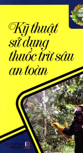 Kỹ Thuật Sử Dụng Thuốc Trừ Sâu An Toàn (NXB Hồng Đức 2013) - Nhiều Tác Giả, 200 Trang