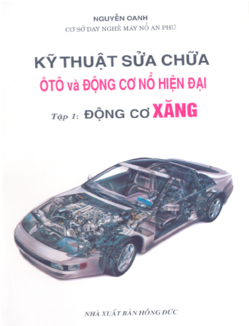 Kỹ Thuật Sửa Chữa Ôtô Và Động Cơ Nổ Hiện Đại Tập 1-Động Cơ Xăng - Nguyễn Oanh, 254 Trang