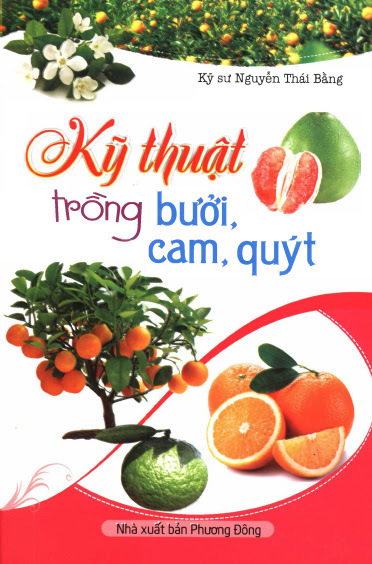 Kỹ Thuật Trồng Bưởi, Cam, Quýt (NXB Phương Đông 2015) - Nguyễn Thái Bằng, 161 Trang