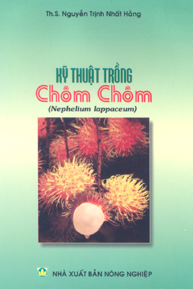 Kỹ Thuật Trồng Chôm Chôm (NXB Nông Nghiệp 2005) - Nguyễn Trịnh Nhất Hằng, 18 Trang