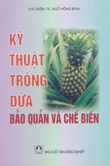 Kỹ Thuật Trồng Dứa Bảo Quản Và Chế Biến (NXB Nông Nghiệp 2006) - Ngô Hông Bình, 46 Trang