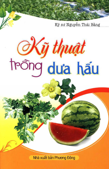 Kỹ Thuật Trồng Dưa Hấu (NXB Phương Đông 2015) - Nguyễn Thái Bằng, 97 Trang