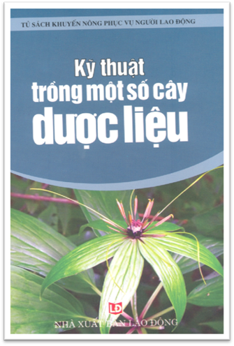 Kỹ Thuật Trồng Một Số Cây Dược Liệu (NXB Lao Động 2006) - Chu Thị Thơm, 134 Trang