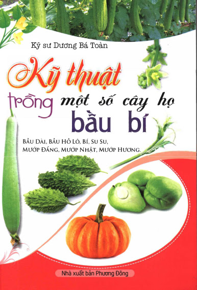 Kỹ Thuật Trồng Một Số Cây Họ Bầu Bí (NXB Phương Đông 2015) - Dương Bá Toàn, 96 Trang