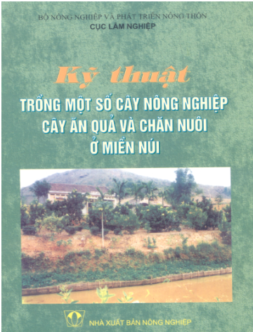 Kỹ Thuật Trồng Một Số Cây Nông Nghiệp Cây Ăn Quả Và Chăn Nuôi Ở Miền Núi - Cục Lâm Nghiệp, 168 Trang