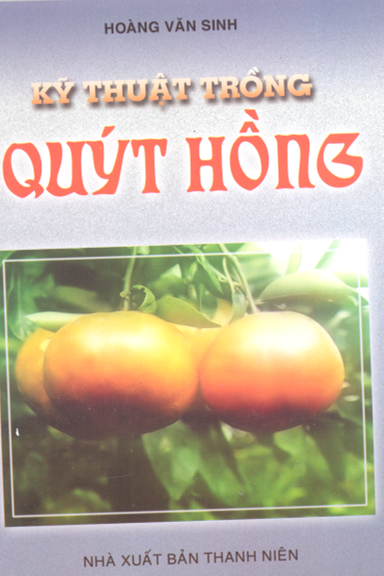 Kỹ Thuật Trồng Quýt Hồng (NXB Thanh Niên 2004) - Hoàng Văn Sinh, 83 Trang