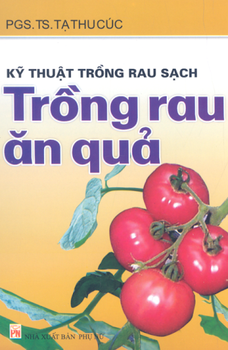 Kỹ Thuật Trồng Rau Sạch - Trồng Rau Ăn Quả (NXB Phụ Nữ 2007) - Tạ Thu Cúc, 158 Trang