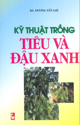 Kỹ Thuật Trồng Tiêu Và Đậu Xanh (NXB Thanh Niên 2003) - Dương Tấn Lợi, 34 Trang