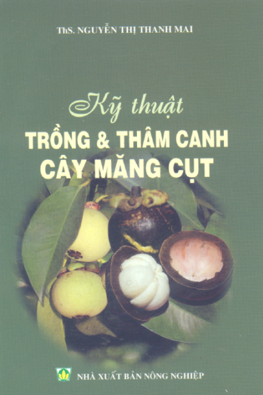 Kỹ Thuật Trồng Và Thâm Canh Cây Măng Cụt (NXB Nông Nghiệp 2005) - Nguyễn Thị Thanh Mai, 44 Trang