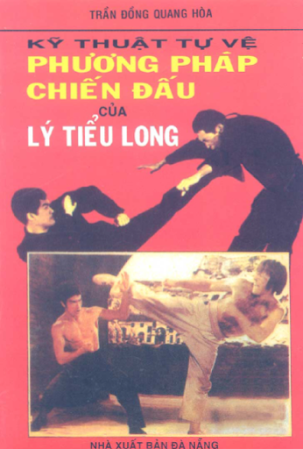 Kỹ Thuật Tự Vệ Phương Pháp Chiến Đấu Của Lý Tiểu Long (NXB Đà Nẵng 2008) - Trần Đồng Quang Hòa
