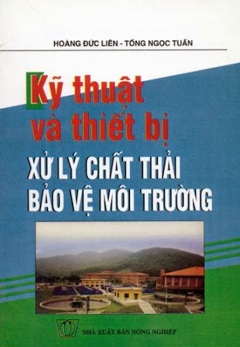 Kỹ Thuật Và Thiết Bị Xử Lý Chất Thải Bảo Vệ Môi Trường (NXB Nông Nghiệp) - Hoàng Đức Liên, 191 Trang