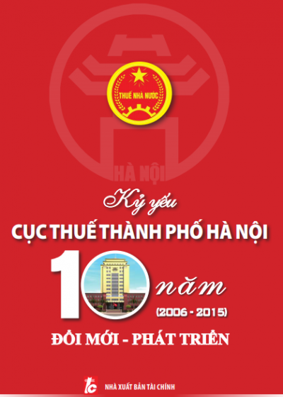 Kỷ Yếu Cục Thuế Thành Phố Hà Nội 10 Năm Đổi Mới-Phát Triển (NXB Tài Chính 2016) - Hà Minh Hải