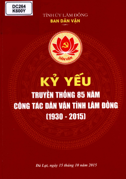 Kỷ Yếu Truyền Thống 85 Năm Công Tác Dân Vận Tỉnh Lâm Đồng (1930-2015) - Nguyễn Quang Huy, 202 Trang