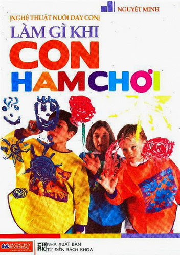 Làm Gì Khi Con Ham Chơi (NXB Từ Điển Bách Khoa 2009) - Nguyệt Minh, 372 Trang