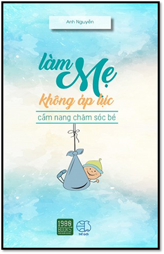 Làm Mẹ Không Áp Lực (NXB Thế Giới 2016) - Anh Nguyễn, 224 Trang