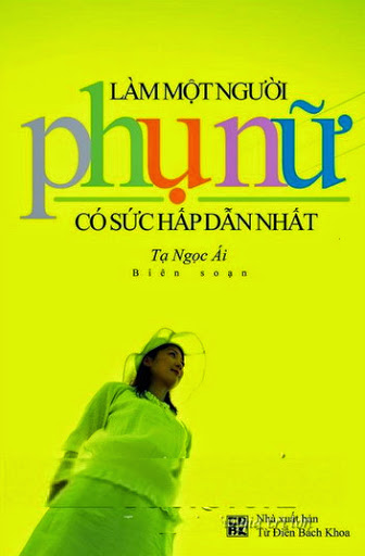 Làm Một Người Phụ Nữ Có Sức Hấp Dẫn Nhất (NXB Từ Điển Bách Khoa 2010) - Tạ Ngọc Ái, 266 Trang