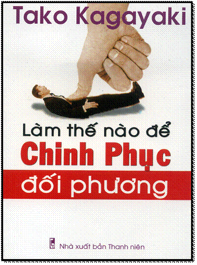 Làm Thế Nào Để Chinh Phục Đối Phương (NXB Thanh Niên 2002) - Tako Kagayaki, 167 Trang