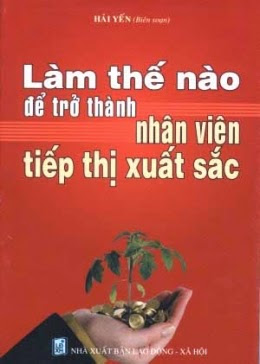 Làm Thế Nào Để Trở Thành Nhân Viên Tiếp Thị Xuất Sắc (NXB Giáo Dục 2009) - Hải Yến, 266 Trang