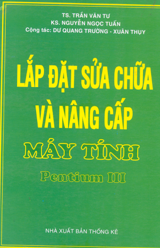 Lắp Đặt Sửa Chữa Và Nâng Cấp Máy Tính Pendium III (NXB Thống Kê 2000) - Trần Văn Tư, 471 Trang