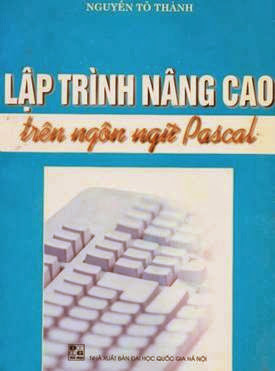 Lập Trình Nâng Cao Trên Ngôn Ngữ Pascal (NXB Đại Học Quốc Gia 2001) - Nguyễn Tô Thành, 292 Trang