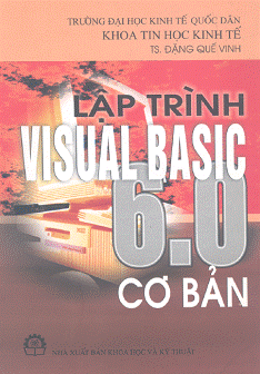 Lập Trình Visual Basic 6.0 Cơ Bản (NXB Khoa Học Kỹ Thuật 2005) - Đặng Quế Vinh, 353 Trang