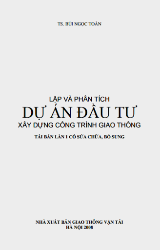 Lập Và Phân Tích Dự Án Đầu Tư Xây Dựng Công Trình Giao Thông - Bùi Ngọc Toàn, 265 Trang