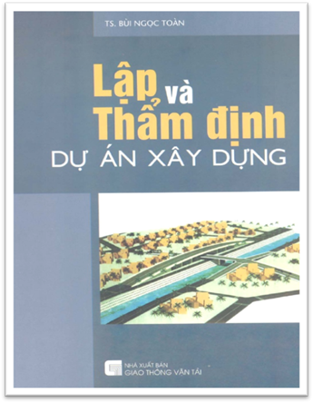 Lập Và Thẩm Định Dự Án Xây Dựng (NXB Giao Thông Vận Tải 2006) - Bùi Ngọc Toàn, 193 Trang