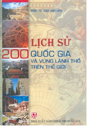 Lịch Sử 200 Quốc Gia Và Vùng Lãnh Thổ Trên Thế Giới (NXB Chính Trị 2010) - Cao Văn Liên, 890 Trang