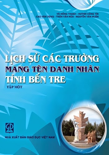 Lịch Sử Các Trường Mang Tên Danh Nhân Tỉnh Bến Tre Tập 1 (NXB Giáo Dục 2012) - Vũ Hồng Thanh