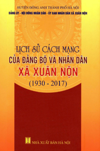 Lịch Sử Cách Mạng Của Đảng Bộ Và Nhân Dân Xã Xuân Nộn 1930-2017 (NXB Hà Nội 2018) - Nguyễn Doãn