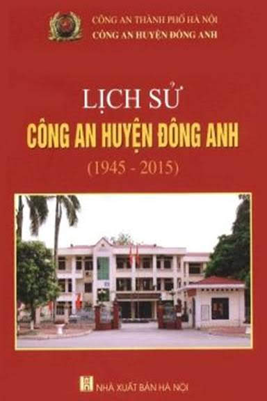 Lịch Sử Công An Huyện Đông Anh 1945-2015 (NXB Hà Nội 2015) - Đinh Văn Khéo, 294 Trang