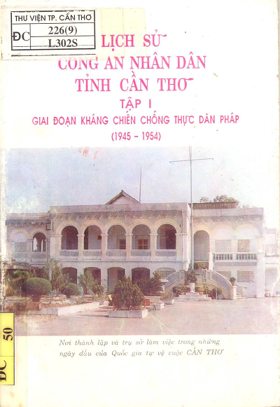 Lịch Sử Công An Nhân Dân Tỉnh Cần Thơ Tập 1 - Giai Đoạn Kháng Chiến Chống Thực Dân Pháp