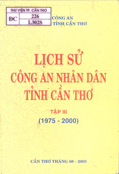 Lịch Sử Công An Nhân Dân Tỉnh Cần Thơ Tập 3 1975-2000 (NXB Cần Thơ 2003) - Lê Thanh Diệp, 313 Trang