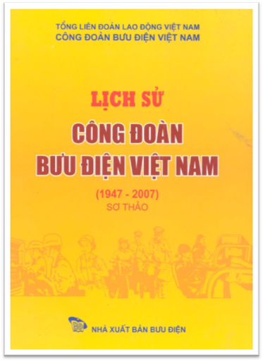 Lịch Sử Công Đoàn Bưu Điện Việt Nam 1947-2007 (NXB Bưu Điện 2007) - Doãn Hùng, 658 Trang