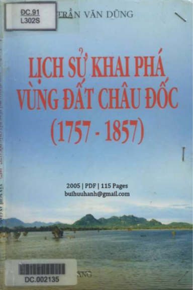 Lịch Sử Khai Phá Vùng Đất Châu Đốc 1757-1857 (NXB Văn Nghệ 2005) - Trần Văn Dũng, 115 Trang