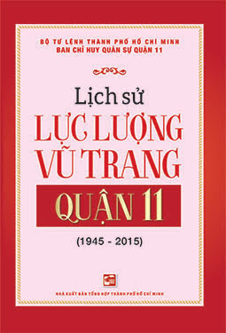 Lịch Sử Lực Lượng Vũ Trang Quận 11 Từ 1945-2015 (NXB Tổng Hợp 2018) - Nguyễn Tăng Minh, 199 Trang