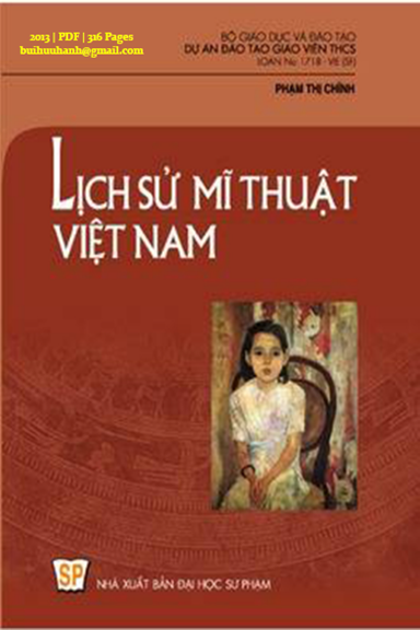 Lịch Sử Mĩ Thuật Việt Nam (NXB Đại Học Sư Phạm 2013) - Phạm Thị Chính, 316 Trang
