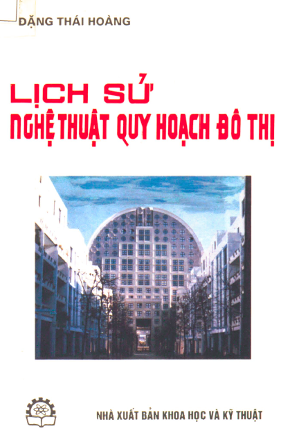 Lịch Sử Nghệ Thuật Quy Hoạch Đô Thị (NXB Khoa Học Kỹ Thuật 1999) - Đặng Thái Hoàng, 112 Trang