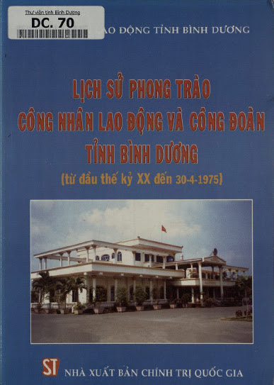 Lịch Sử Phong Trào Công Nhân Lao Động Và Công Đoàn Tỉnh Bình Dương (Từ Đầu Thế Kỳ XX Đến 30-04-1975)