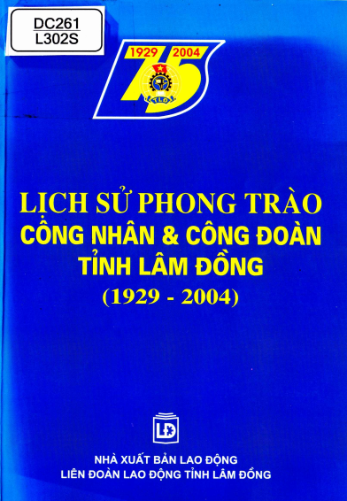Lịch Sử Phong Trào Công Nhân Và Công Đoàn Tỉnh Lâm Đồng (1929 - 2004) - Lê Văn Tuấn, 280 Trang