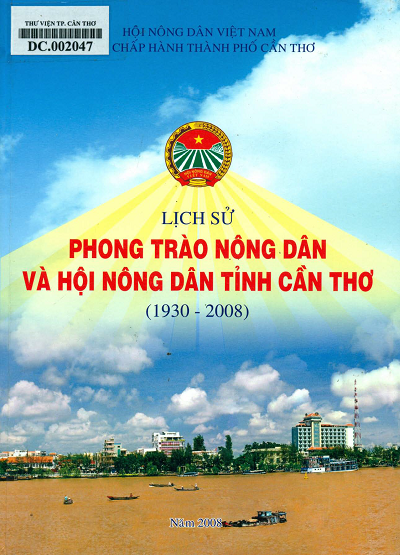 Lịch Sử Phong Trào Nông Dân Và Hội Nông Dân Tỉnh Cần Thơ 1930-2008 - Nguyễn Trung Vinh, 466 Trang