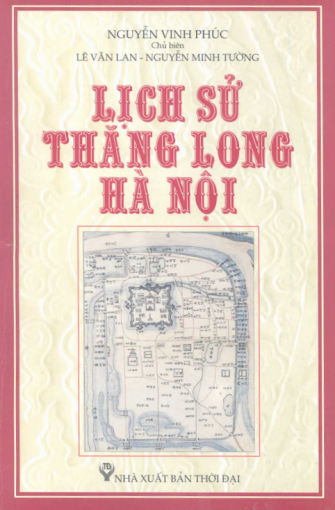 Lịch Sử Thăng Long-Hà Nội (NXB Thời Đại 2010) - Nguyễn Vinh Phúc, 473 Trang