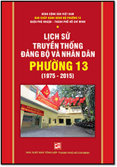 Lịch Sử Truyền Thống Đảng Bộ Và Nhân Dân Phường 13 - Quận Phú Nhuận (1975 - 2015)