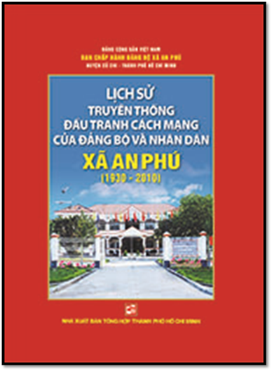 Lịch Sử Truyền Thống Đấu Tranh Cách Mạng Của Đảng Bộ Và Nhân Dân Xã An Phú Huyện Củ Chi (1930-2010)